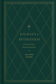 Title: Journey to Bethlehem: A Treasury of Classic Christmas Devotionals, Author: Leland Ryken