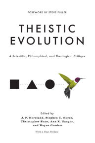 Title: Theistic Evolution: A Scientific, Philosophical, and Theological Critique, Author: J. P. Moreland