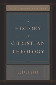 Title: A History of Christian Theology (Repack): A Trinitarian Approach, Author: Gerald Bray