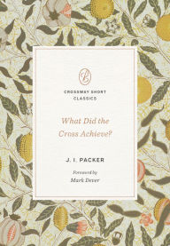 Title: What Did the Cross Achieve?, Author: J. I. Packer