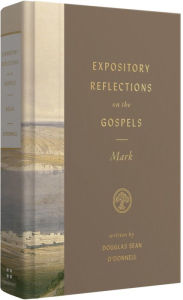 Title: Expository Reflections on the Gospels, Volume 3: Mark, Author: Douglas Sean O'Donnell