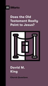 Title: Does the Old Testament Really Point to Jesus?, Author: David M. King