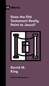 Title: Does the Old Testament Really Point to Jesus?, Author: David M. King