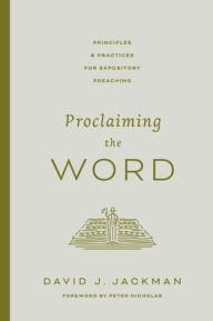 Title: Proclaiming the Word: Principles and Practices for Expository Preaching, Author: David Jackman