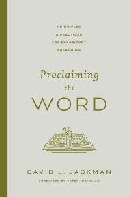 Title: Proclaiming the Word: Principles and Practices for Expository Preaching, Author: David Jackman