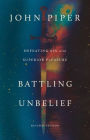 Battling Unbelief: Defeating Sin with Superior Pleasure (Revised Edition)