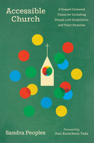 Title: Accessible Church: A Gospel-Centered Vision for Including People with Disabilities and Their Families, Author: Sandra Peoples