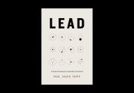 Title: Lead: 12 Gospel Principles for Leadership in the Church (with Study Questions), Author: Paul David Tripp