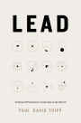 Lead: 12 Gospel Principles for Leadership in the Church (with Study Questions)