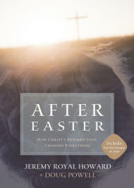 Title: After Easter: How Christ's Resurrection Changed Everything, Author: Jeremy Royal Howard