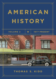 Title: American History, Volume 2: 1877 - Present, Author: Thomas S. Kidd