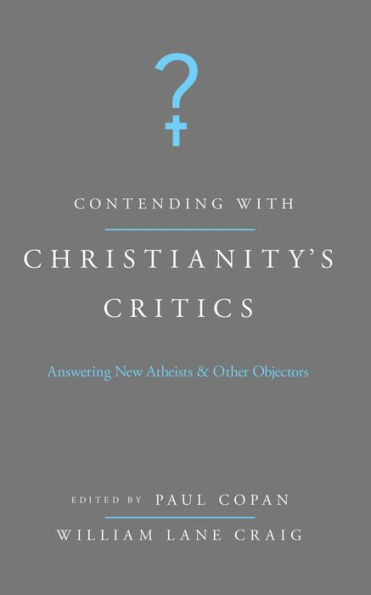 Contending with Christianity's Critics: Answering New Atheists and Other Objectors