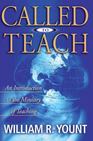 Title: Called to Teach: An Introduction to the Ministry of Teaching, Author: William R. Yount