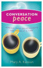 Conversation Peace: Improving Your Relationships One Word at a Time