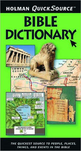 Title: Holman QuickSource Bible Dictionary: The Quickest Source to the People, Places, Objects, and Events in the Bible, Author: Holman Bible Publishers