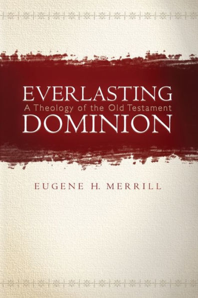 Everlasting Dominion: A Theology of the Old Testament