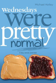 Wednesdays were Pretty Normal: A Boy, Cancer, And God