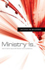 Ministry Is ...: How to Serve Jesus with Passion and Confidence