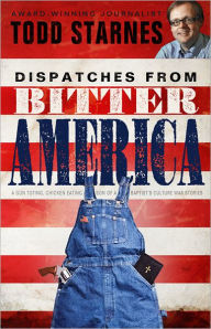 Dispatches from Bitter America: A Gun Toting, Chicken Eating Son of a Baptist's Culture War Stories