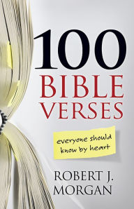 Title: 100 Bible Verses Everyone Should Know by Heart, Author: Robert J. Morgan