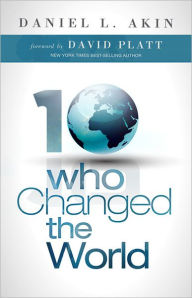 Title: Ten Who Changed the World, Author: Dr. Daniel L. Akin