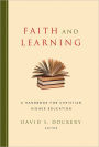 Faith and Learning: A Handbook for Christian Higher Education