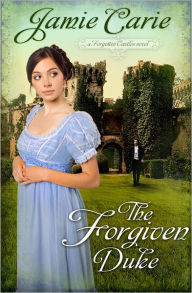 The Forgiven Duke: A Forgotten Castles Novel