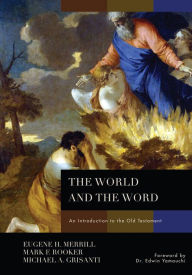 Title: The World and the Word: An Introduction to the Old Testament, Author: Eugene H. Merrill