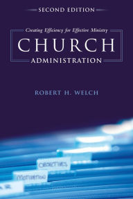 Church Administration: Creating Efficiency for Effective Ministry / Edition 2