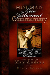 Title: Holman New Testament Commentary - 1 & 2 Thessalonians, 1 & 2 Timothy, Titus, Philemon, Author: Knute Larson