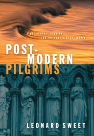 Title: Post-Modern Pilgrims: First Century Passion for the 21st Century World, Author: Leonard Sweet
