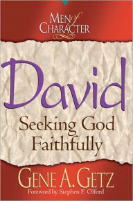 Title: Men of Character: David: Seeking God Faithfully, Author: Gene A. Getz