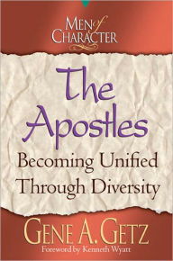 Title: Men of Character: The Apostles: Becoming Unified Through Diversity, Author: Gene A. Getz