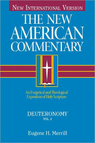 Title: Deuteronomy: An Exegetical and Theological Exposition of Holy Scripture, Author: Eugene H. Merrill