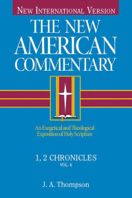 Title: 1, 2 Chronicles: An Exegetical and Theological Exposition of Holy Scripture, Author: J. A. Thompson