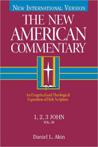 Title: 1,2,3 John: An Exegetical and Theological Exposition of Holy Scripture, Author: Dr. Daniel L. Akin