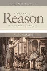 Title: Come Let Us Reason: New Essays in Christian Apologetics, Author: Paul Copan