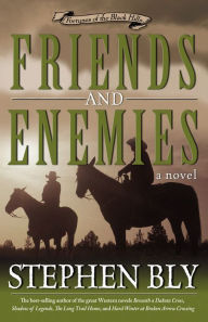 Title: Friends and Enemies: A Novel, Author: Stephen  A. Bly