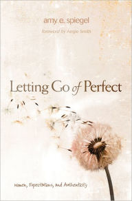 Letting Go of Perfect: Women, Expectations, and Authenticity