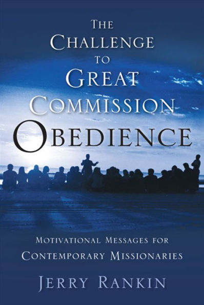 A Challenge to Great Commission Obedience: Motivational Messages for Contemporary Missionaries
