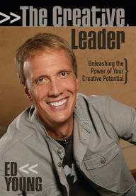 The Creative Leader: Unleashing the Power of Your Creative Potential