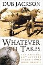 Whatever It Takes: The Amazing Adventures of God's Work Around the World