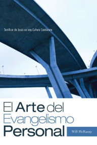 Title: El Arte del Evangelismo Personal: Testificar de Jesús en una Cultura Cambiante, Author: Will McRaney
