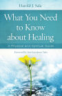 What You Need to Know About Healing: A Physical and Spiritual Guide