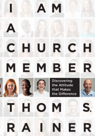 Title: I Am a Church Member: Discovering the Attitude that Makes the Difference, Author: Thom S. Rainer