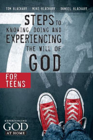 7 Steps to Knowing, Doing and Experiencing the Will of God: For Teens