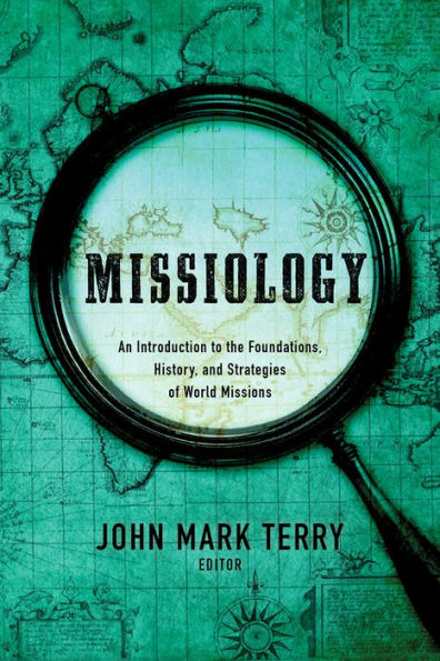 Missiology: An Introduction to the Foundations, History, and Strategies of World Missions