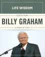 Life Wisdom Quotes from Billy Graham: A Legacy of Faith