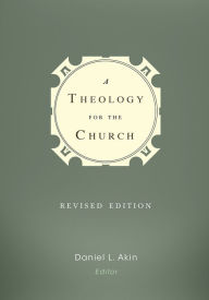 Title: A Theology for the Church, Author: Dr. Daniel L. Akin