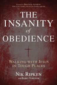 Title: The Insanity of Obedience: Walking with Jesus in Tough Places, Author: Nik Ripken